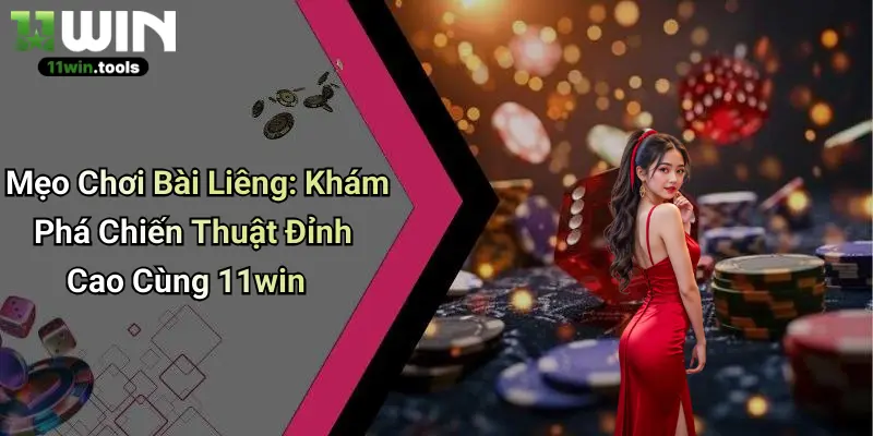 Mẹo Chơi Bài Liêng: Khám Phá Chiến Thuật Đỉnh Cao Cùng 11win